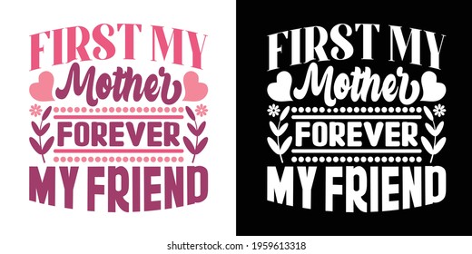 First My Mother Forever My Friend Printable Vector Illustration