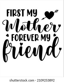 FIRST MY MOTHER FOREVER MY FRIEND