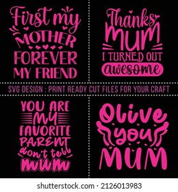 First my Mother Forever my Friend Thanks Mum I turned out Awesome Mum SVG Design Mothers Day T shirt Craft Design Digital Cut files Craft design Thanks My Mum I turned out Awesome