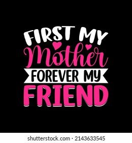 First My Mother Forever My Friend t-shirt for mother day gift