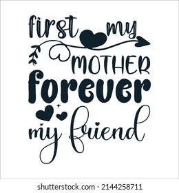 First my mother forever my friend Mother's Day Typography Vintage Tshirt Design For t-shirt print and other uses template Vector EPS File