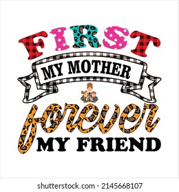 First My Mother Forever My Friend Sublimation Design