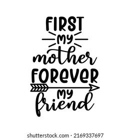 first my mother forever my friend, Mom quote lettering vector
