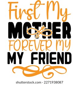 First my mother forever my friend, design and vector file.