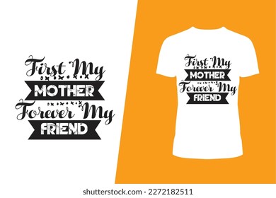 First My Mother Forever My Friend, .Mom T shirt ,Mom Lover T Shirt ,Mather Day T Shirt,