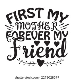 First My Mother Forever My Friend, Mother's day shirt print template, typography design for mom mommy mama daughter grandma girl women aunt mom life child best mom adorable shirt