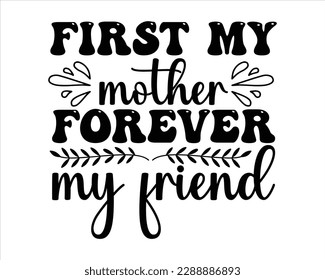 First My Mother Forever My friend Retro Svg Desig,Mom Retro svg design, Mom Life Retro Svg,funny mom svg design,Quotes about Mother, Mom Life Svg,funny mom Design,cut files svg