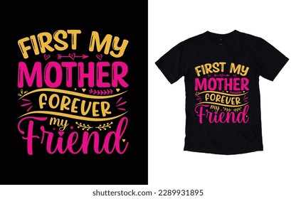 First my mother forever my friend quote mother's day typography t-shirt design,  Mother's day t-shirt design, Mom t-shirt design svg