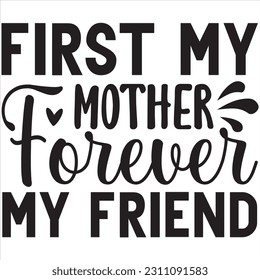 First my mother forever my friend, Svg t-shirt design and vector file. svg