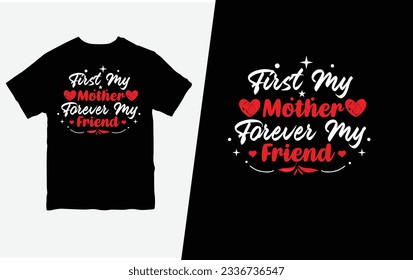 First my mother forever my friend t-shirt. Vector File.