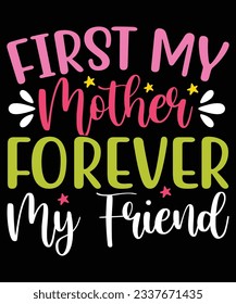 First my mother forever my friend