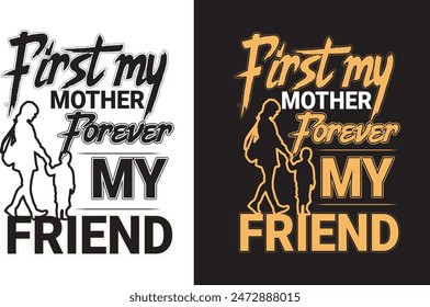 First my mother forever my friend Mother t-shirt design