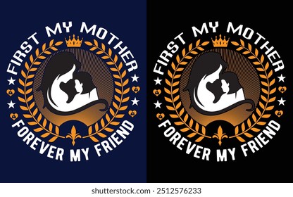 First my Mother Forever My Friend t-shirt Design,Typography T-shirt Design,Mother Day T-shirt Design