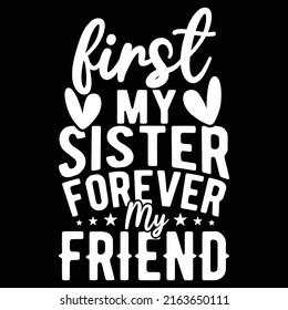 First My Sister Forever My Friend, Love My Sister, Sister Forever, Love Sister T shirt Saying