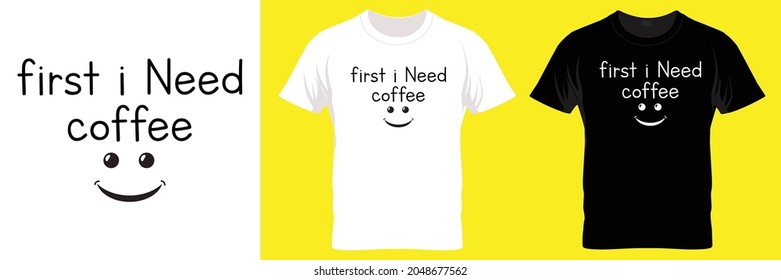 First i need coffee. coffee lover t shirt. coffee t shirt. Best Design t shirt.