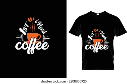 FIRST I NEED COFFEE...T SHIRT