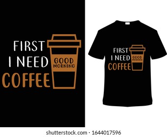 First I Need Coffee.Vector T Shirt Design Template