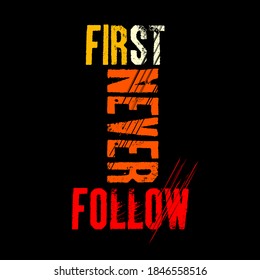 FIRST NEVER FOLLOW typography graphic design, for t-shirt prints, vector illustration
