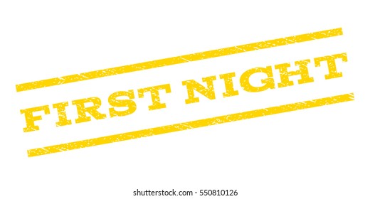 First Night watermark stamp. Text caption between parallel lines with grunge design style. Rubber seal stamp with dirty texture. Vector yellow color ink imprint on a white background.