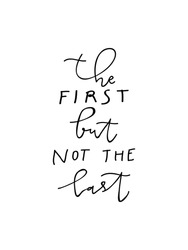 The First But Not The Last Hand Lettering Sign Motivational Quote