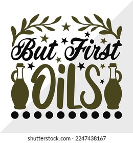But First Oils SVG Printable Vector Illustration
