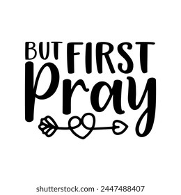 But First Pray Christian T-shirt Design svg
