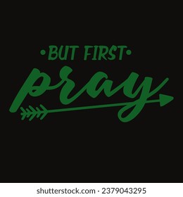 BUT FIRST PRAY Color 125f25