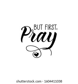 But first, pray. Vector illustration. Lettering. Ink illustration.