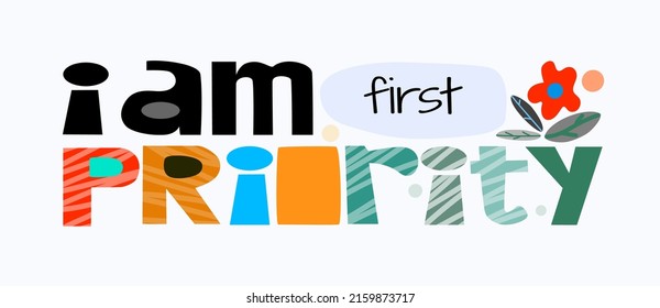 I am first priority affirmation vector words. Life quotes phrase. Colourful letters blogs banner cards wishes t shirt designs. Inspiring words for personal growth. International thinking day.