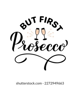 But first Prosecco calligraphy lettering. Funny drinking quote. Italian alcohol typography poster. Vector template for banner, poster, label, shirt, logo, sticker, menu, etc. 