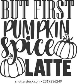 But First Pumpkin Spice Latte - Fall Design