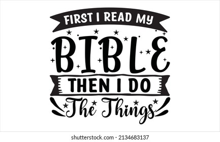  First I read my bible then i do the things - svg design vector file
