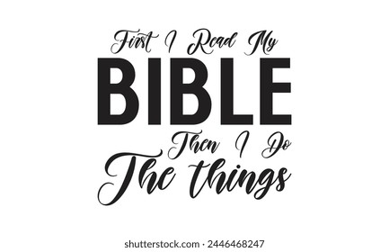  First I read my bible then i do the things - on white background,Instant Digital Download. Illustration for prints on t-shirt and bags, posters
