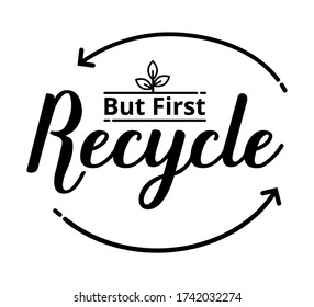 But first recycle - text word Hand drawn Lettering card. Modern brush calligraphy t-shirt Vector illustration.inspirational design for posters, flyers, invitations, banners backgrounds .