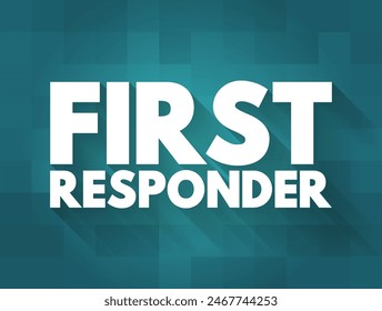 First Responder is a person who is among the first to arrive and provide assistance or incident resolution at the scene of an emergency, text concept background