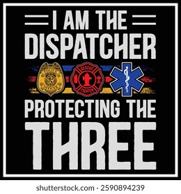 First Responders Shirt I Am The Dispatcher Protecting The Three Design, First Responders Shirt