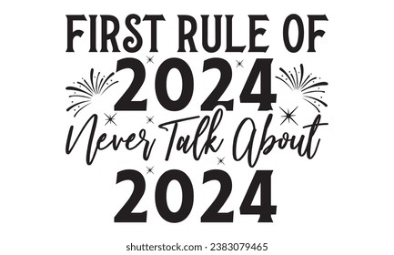 First Rule Of 2024 Never Talk About 2024 - Lettering design for greeting banners, Mouse Pads, Prints, Cards and Posters, Mugs, Notebooks, Floor Pillows and T-shirt prints design.

