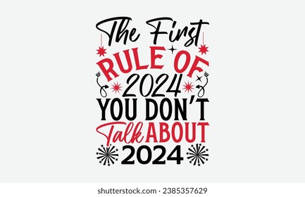 The First Rule Of 2024 You Don’t Talk About 2024 - Happy New Year t shirt Design, Hand drawn lettering phrase, typography design, Instant Download, Ribbon, t Shirt, cut files,  Silhouette.