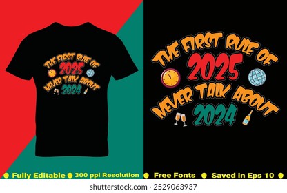 The first rule of 2025, Never talk about 2024 Happy New Year 2025 T-Shirt vector illustration Typography Quotes Design for t shirt, cover, Web Banner and Greeting Card etc.