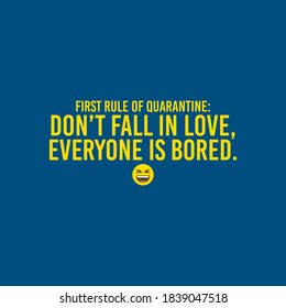 First Rule Of Quarantine Don't Fall in love, Everyone is Bored Typography Vector Design Can print on T-shirt Poster Banner Stickers Illustration Vector Design  