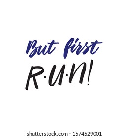 But first run. Hand drawn inspirational and motivational quote about sport. Vector isolated typography design element for cards, posters and print. 