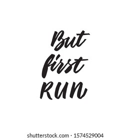 But first run. Hand drawn inspirational and motivational quote about sport. Vector isolated typography design element for cards, posters and print. 