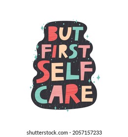 But First Self Care hand drawn vector lettering illustration. Fun inspirational quote, motivational psychological message text. Mental health support concept, positive saying. Poster typography design