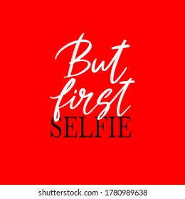 But first selfie. Vector hand drawn lettering  isolated. Template for card, poster, banner, print for t-shirt, pin, badge, patch.