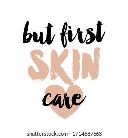 but first skin care - beautiful typography quote with heart in vector eps. Good for makeup salon, cream logo, social media posts, t-shirt, mug, scrap booking, gift, printing press.