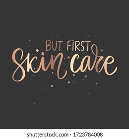 But first, Skin care golden sparkle lettering.Handwritten quote, slogan or saying. Typography for blogs, social media, girls, salon posters, spa, T-shirts. Modern brush calligraphy.
