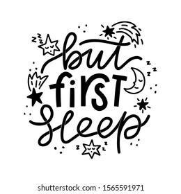 But first sleep. Hand drawn lettering phrase. Vector illustration for posters, cards, prints, t-shirts.