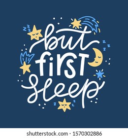 But first sleep. Hand drawn lettering phrase. Vector illustration for posters, cards, prints, t-shirts.