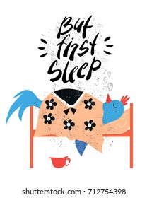 But first sleep hand drawn typographic quote. Black letters isolated on white background. Funny poster with sleeping bird.