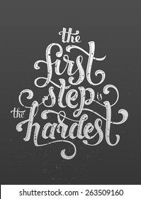 The first step is the hardest. Hand drawn motivating lettering message. Cool inspirational poster.